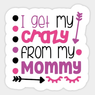 I get my crazy from my mommy Sticker